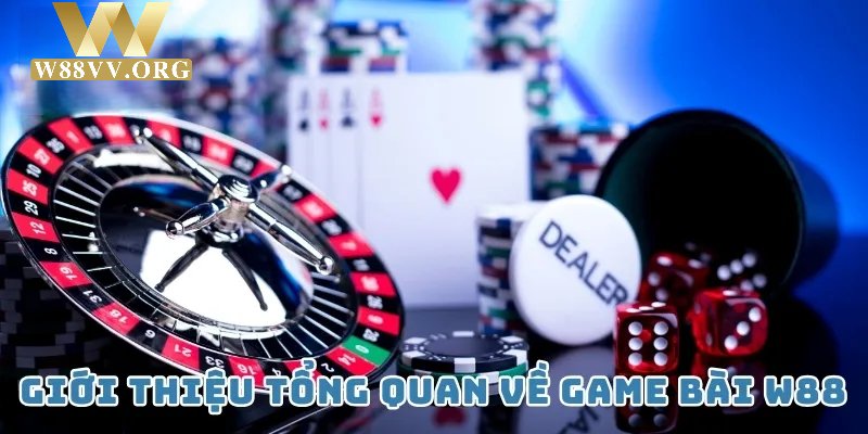 Tổng quan thông tin sơ bộ về game bài W88