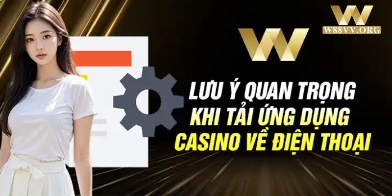 Những điểm quan trọng khi tải App W88