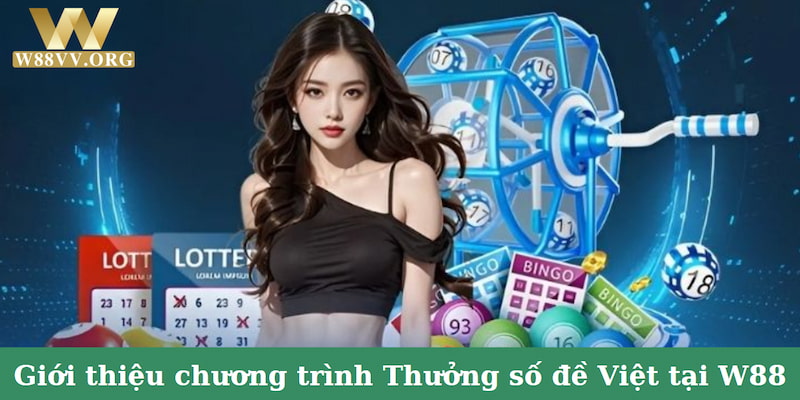 Giới thiệu đôi nét về chương trình tặng Thưởng số đề Việt tại W88